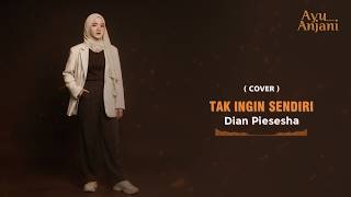 Download lagu TAK INGIN SENDIRI - DIAN PIESESHA | COVER BY AYU ANJANI mp3