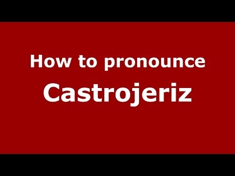 How to pronounce Castrojeriz (Spanish/Spain) - PronounceNames.com