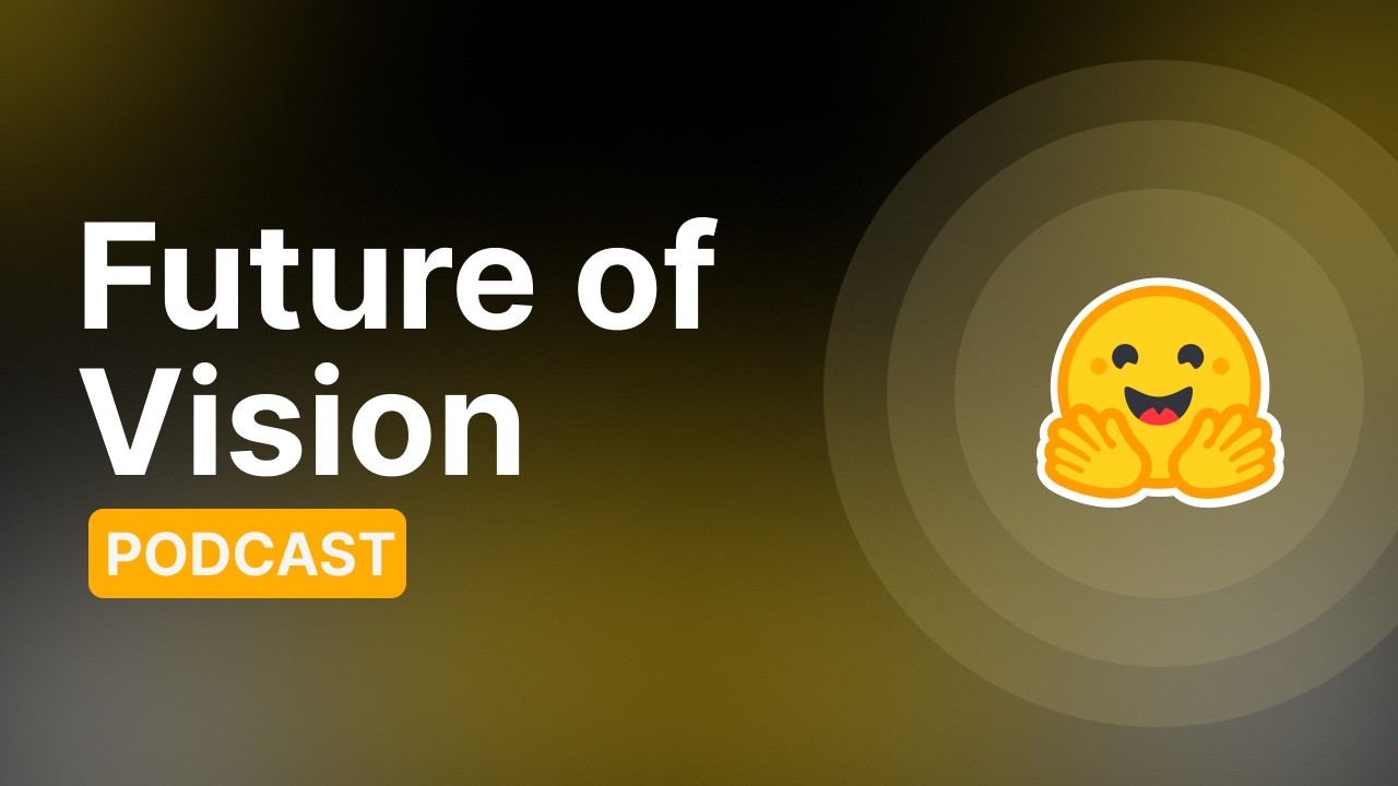 Merve Noyan: The Future of Vision in ML - HF Podcast #1