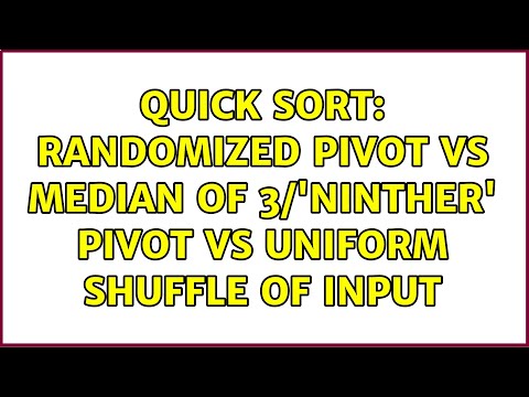 Quick Sort: Randomized Pivot vs Median of 3/'Ninther' Pivot vs Uniform Shuffle of Input