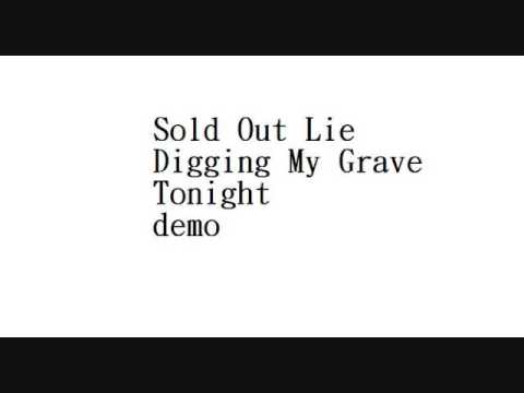 Sold Out Lie- digging my grave tonight