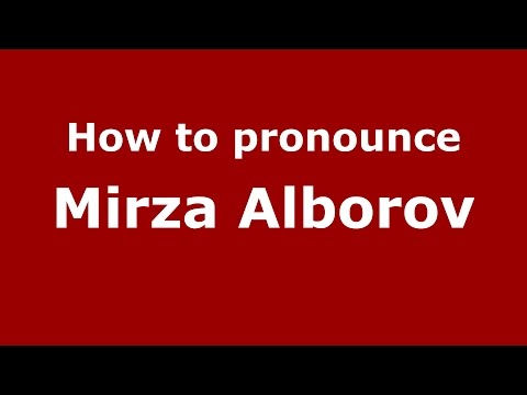 How to pronounce Mirza Alborov (Russian/Russia)  - PronounceNames.com