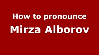 How to pronounce Mirza Alborov