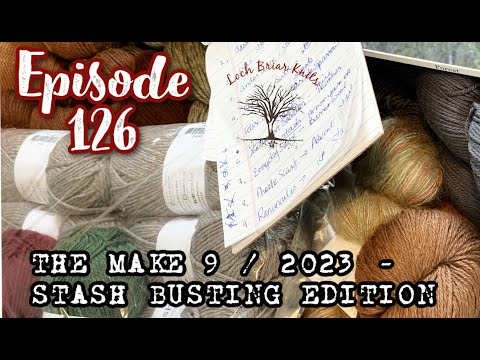Loch Briar Knits Ep 126 || A Knitting Podcast || THE MAKE 9 - 2023 STASH BUSTING EDITION
