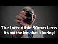 The 50mm lens isn’t boring, it just takes some skill to use!