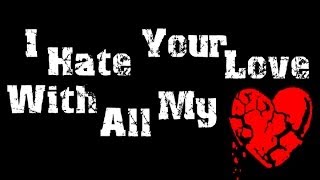 I Hate Your Love (With All My Heart)
