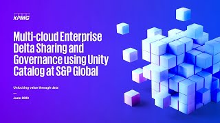 Sponsored: KPMG | Multicloud Enterprise Delta Sharing & Governance using Unity Catalog @ S&P Global