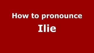 How to pronounce Ilie