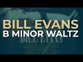 Bill Evans - B Minor Waltz (Official Audio)