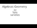 algebraic geometry 22 Toric varieties