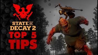 State of Decay 2 - TOP 5 TIPS