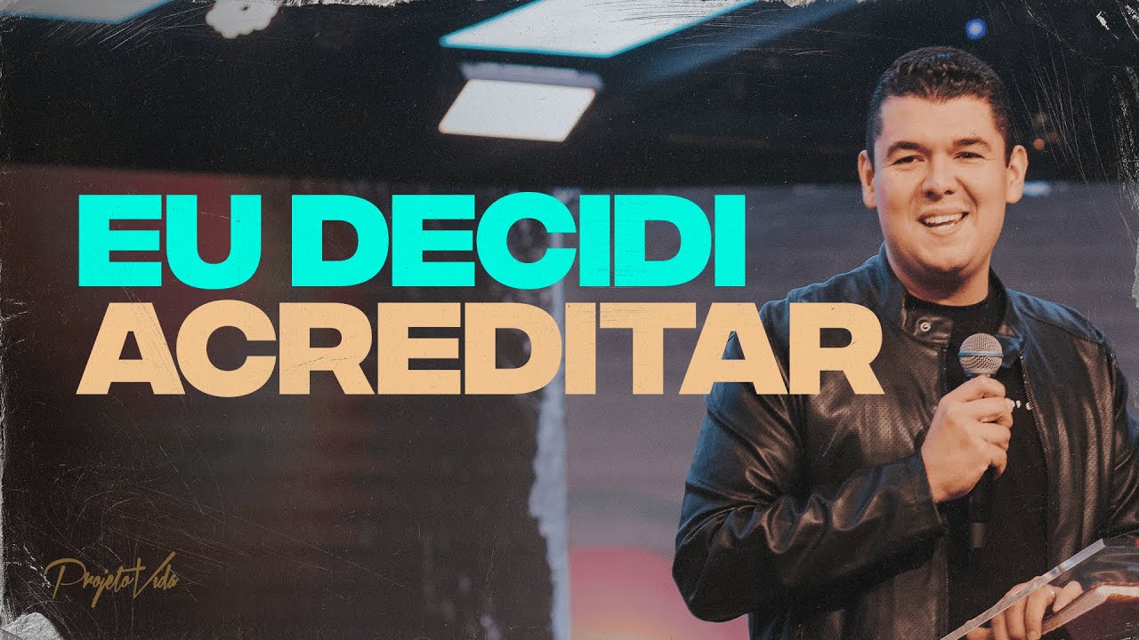 Eu Decidi Acreditar | Matheus Soares | Projeto Vida