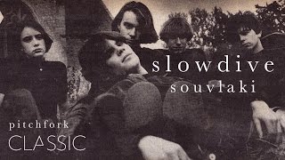 Slowdive - Souvlaki - Pitchfork Classic