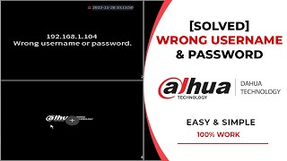 How To Solve Wrong Username or Password XVR Dahua