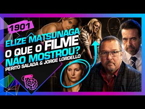 ELIZE MATSUNAGA: O QUE O FILME NÃO MOSTROU? SALADA E LORDELLO – Inteligência Ltda. Podcast #1901