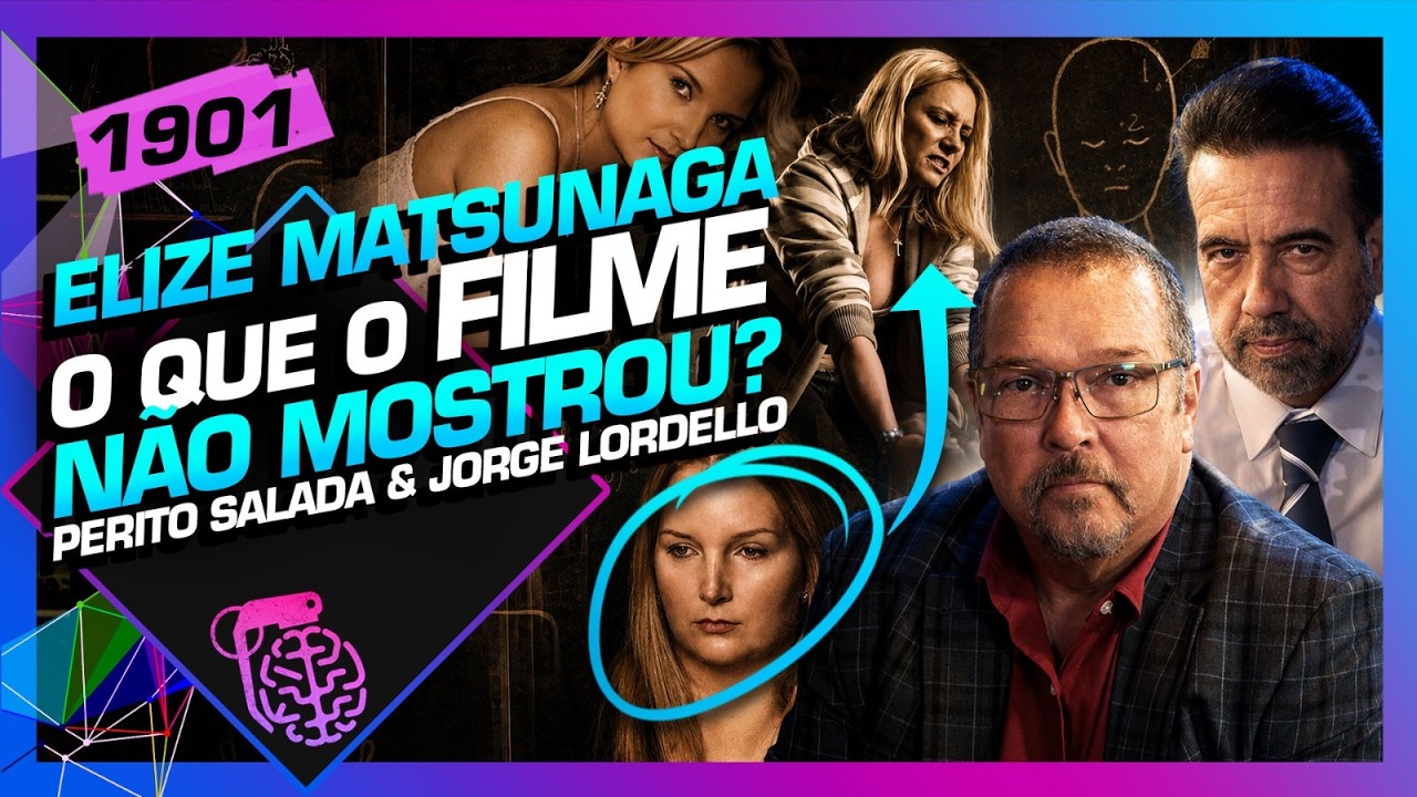 ELIZE MATSUNAGA: O QUE O FILME NÃO MOSTROU? SALADA E LORDELLO - Inteligência Ltda. Podcast #1901