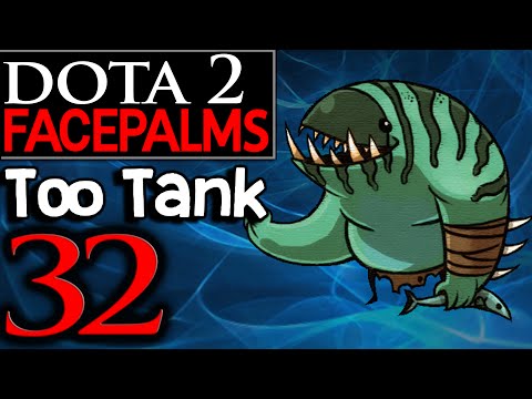 Dota 2 Facepalms #32 - Too Tank