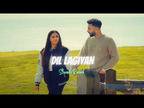Dil Lagiyan ( Heartbreak Slowed + Reverb ) - Navaan Sandhu