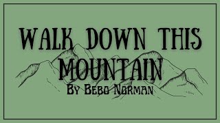 Walk Down This Mountain By Bebo Norman (Lyrics)