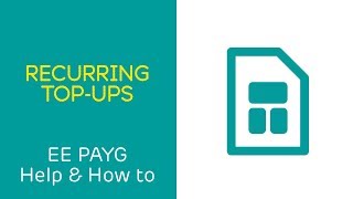 EE PAYG Help & How To: Recurring Top-Ups