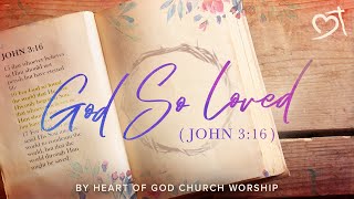 God So Loved (John 3:16)  [Official Lyric Video] (2018) by Heart of God Church (HOGC)