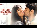Kho Gaye Hum Kahan Full Video |Baar Baar Dekho |Sidharth Malhotra Katrina | Jasleen R, Prateek audio