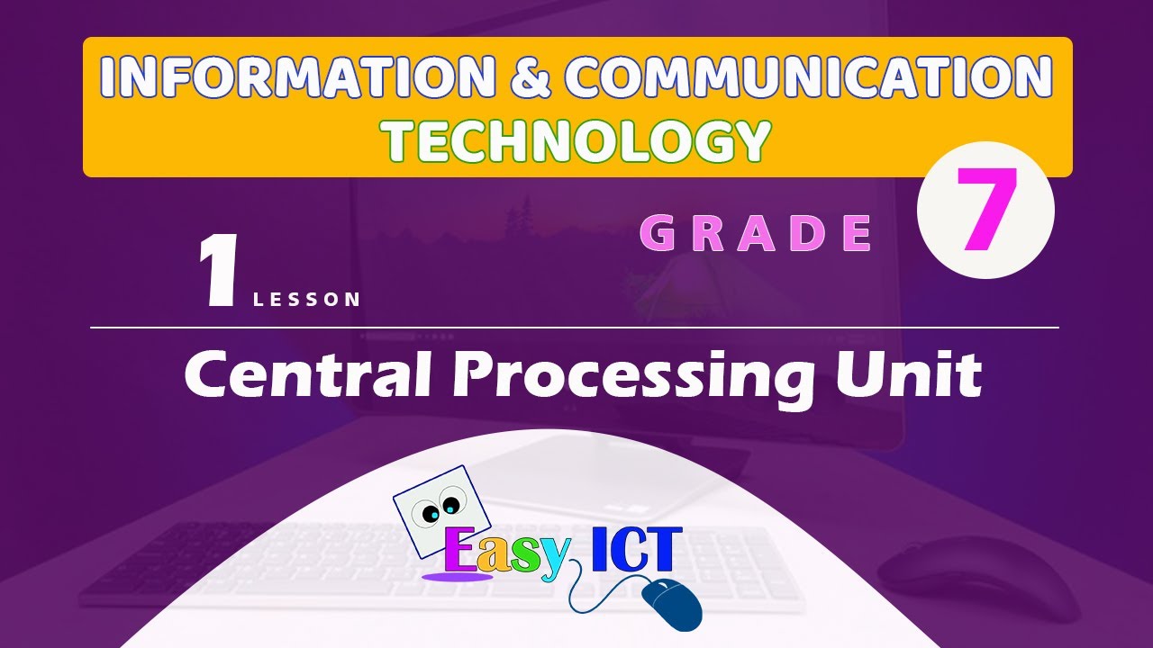 ICT FOR GRADE 7 STUDENTS - 01 ST LESSON ( CENTRAL PROCESSING UNIT )