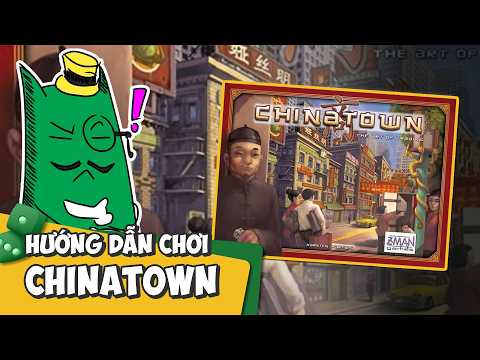 Chinatown | Hướng dẫn chơi chi tiết | K Board Game