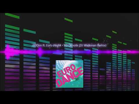 EDDim ft. Euro-Night - ED Devote (DJ Walkman Remix) Eurodance