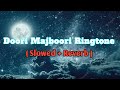 Doori Majboori Ringtone (Slowed+reverb)