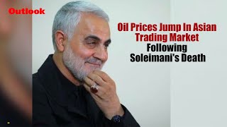 Oil Prices Jump In Asian Trading Market Following Soleimani's Death