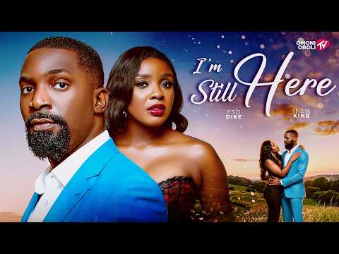 I'M STILL HERE - Nigerian Movies 2026 Latest Full Movies