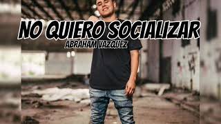Abraham Vazquez❌No Quiero Socializar (2020)