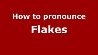 How to pronounce Flakes