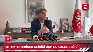 “Artık veteriner kliniği açmak kolay değil”