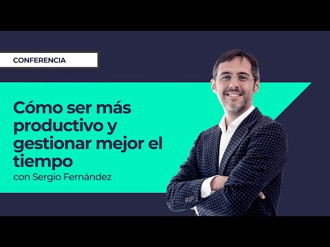 Cómo ser más productivo y gestionar mejor el tiempo⎮Máster de Emprendedores, Sergio Fernández