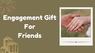 Engagement Gift For Friends | Gift Ideas For Friend Engagement | Engagement Gifts for Best Friend