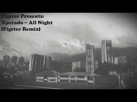 Xperado - All Night (Figster Remix)