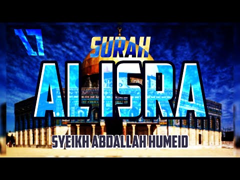 SURAH AL ISRA - ABDALLAH HUMEID - FULL CHAPTER