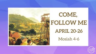 COME, FOLLOW ME | APRIL 20-26 | MOSIAH 4-6