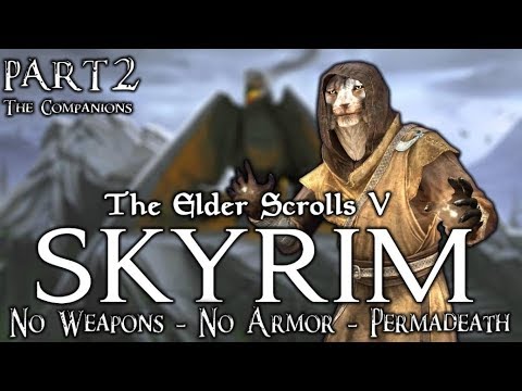 Skyrim - No Weapons - No Armor - Permadeath - Legendary Difficulty - Part 2:  The Companions