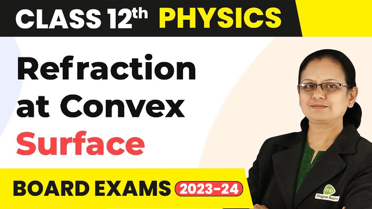 Refraction at Convex Surface - Ray Optics and Optical Instruments | Class 12 Physics 2022-23