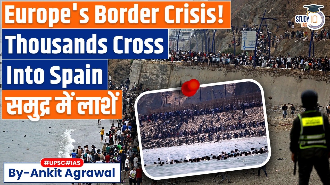 Morocco–Spain border crisis, What's Happening? Ankit Agrawal Study IQ