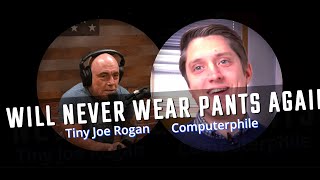 AI Tiny Joe Rogan & Computerphile I will never wear pants again