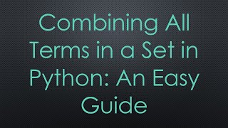 Download the video "Combining All Terms in a Set in Python: An Easy Guide"