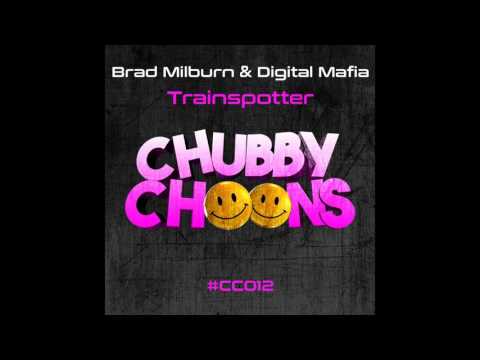 Digital Mafia, Brad Milburn - Trainspotter (Original Mix) [Chubby Choons]