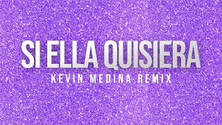SI ELLA QUISIERA (REMIX) JUSTIN QUILES ✘ KEVIN MEDINAX
