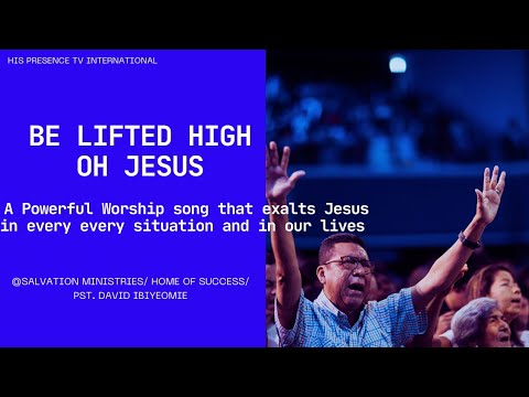 Be Lifted High /Jesus, the only God by Salvation Ministries Worship Song