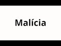 How to pronounce Malícia