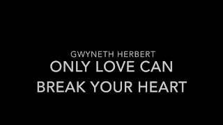 Only love can break your heart - Gwyneth Herbert - Lyrics